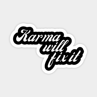 Karma Will Fix It. Funny Sarcastic NSFW Rude Inappropriate Saying Magnet