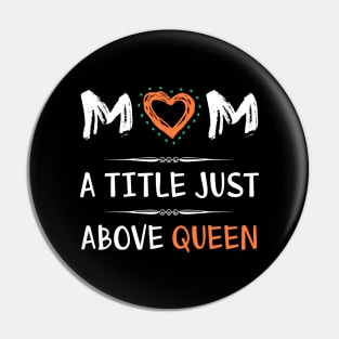 Mom a title just above queen, best mom's gift Pin