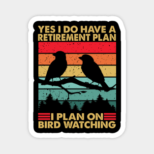 Yes I Do Have A Retirement Plan I Plan On Bird Watching Magnet