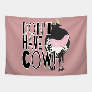 Don't Have A Cow Tapestry