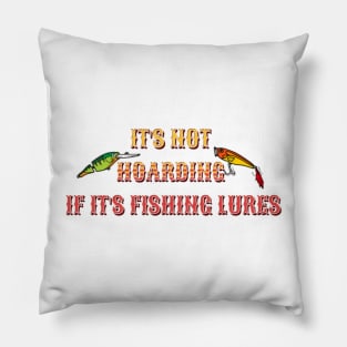 It's Not Hoarding If It's Fishing Lures Pillow