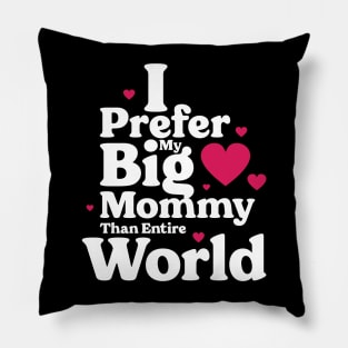 I Prefer My Big Mommy Than Entire World Pillow