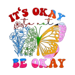 It's Okay to Not Be Okay T-Shirt