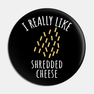 I Really Like Shredded Cheese Pin