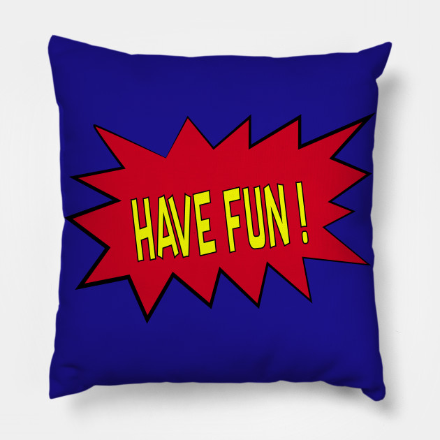 Have fun