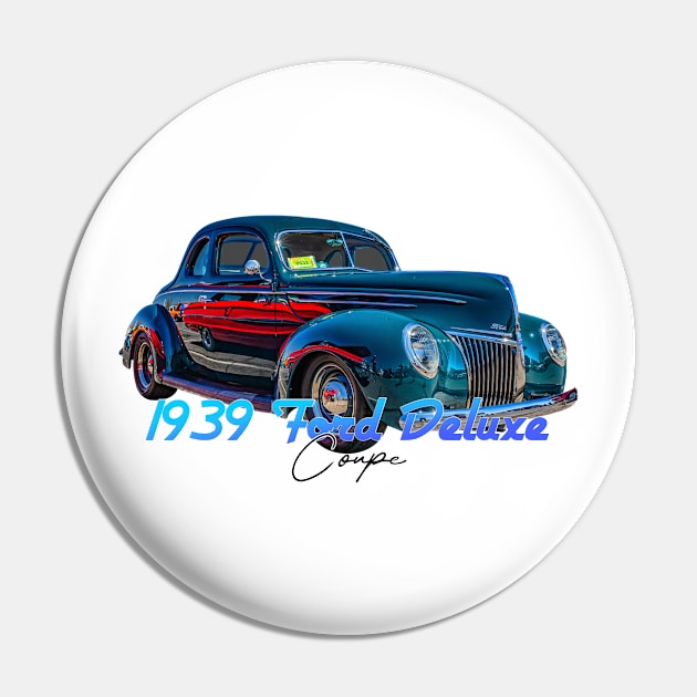 1939 Ford Deluxe Coupe Pin by Gestalt Imagery