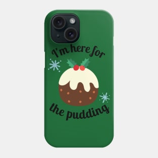 Christmas Funny I'm Here For The Pudding Phone Case