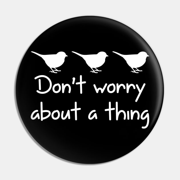 Don't Worry About A Thing Pin by Miya009