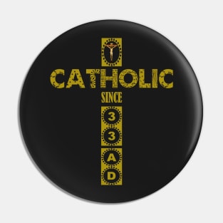 Catholic Since 33 AD Jesus Cross Crucifixion Pin