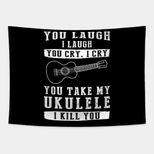 You Laugh, I Laugh, You Cry, I Cry! Funny Ukulele T-Shirt That Strikes a Charming Chord Tapestry