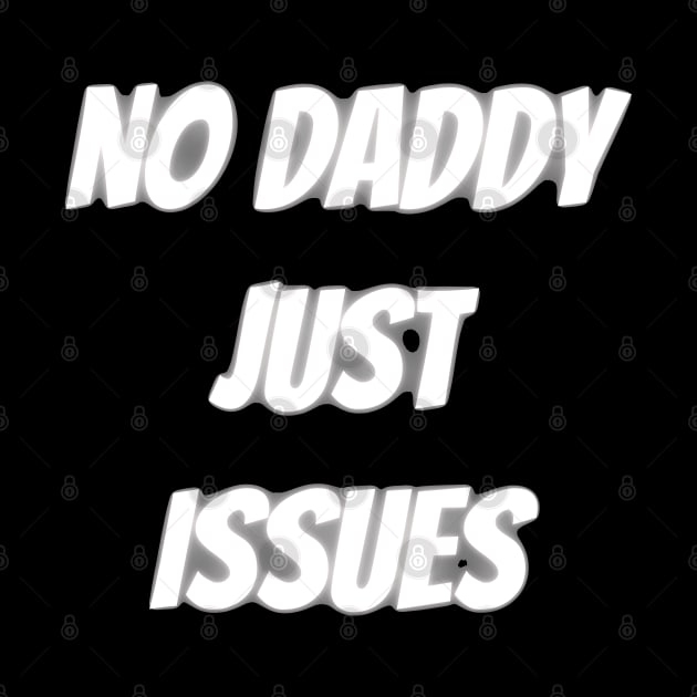 no daddy just issues by mdr design