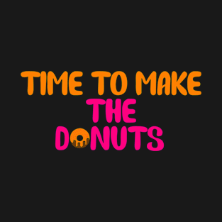 Time To Make The Donuts T-Shirt