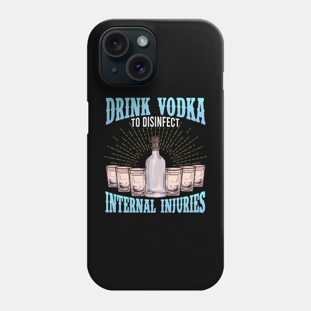 Drink Vodka To Disinfect Internal Injuries Vodka Sayings Tee Phone Case by Proficient Tees