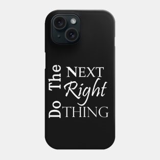 DO the NEXT Right Thing Recovery Slogan White Text Phone Case