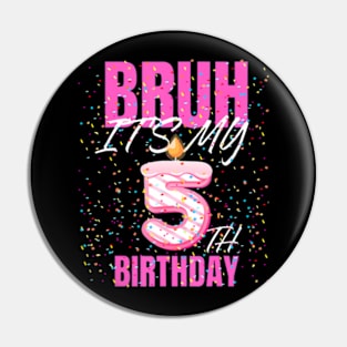 Bruh Its My 5Th Birthday Girls 5 Years Old Birthday Kids Pin