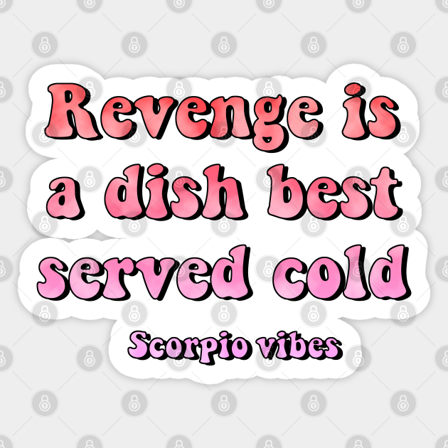 Revenge is a dish best served Scorpio funny quotes sayings zodiac astrology signs 70s 80s aesthetic - Scorpio Quotes - Sticker | TeePublic Revenge is a dish best served Scorpio funny quotes sayings zodiac astrology signs 70s 80s aesthetic - Scorpio Quotes - Sticker | TeePublic