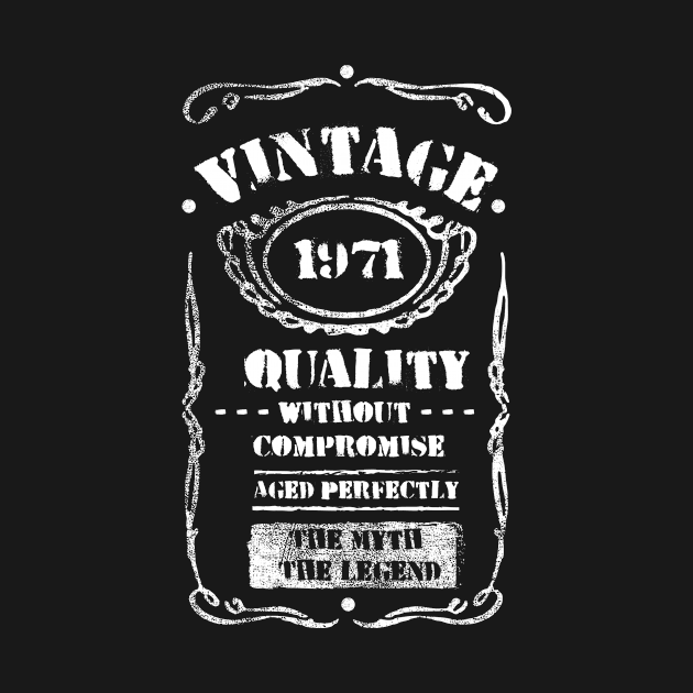 Vintage 1971 Birthday Tee Anniversary Quality Without Compromise Aged Perfectly The Myth The Legend Family Gift by NickDezArts