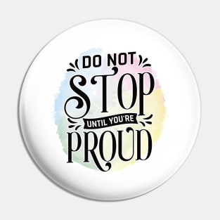 Don't stop until you are proud Pin