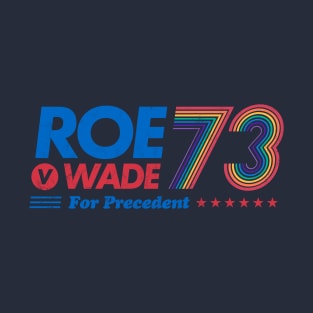 Roe v Wade for Precedent – 1973 US campaign abortion healthcare rights Rainbow Equality T-Shirt