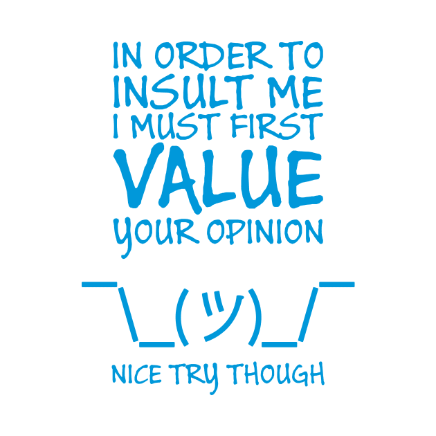 In order to insult me, I must first value your opinion by Crazy Collective