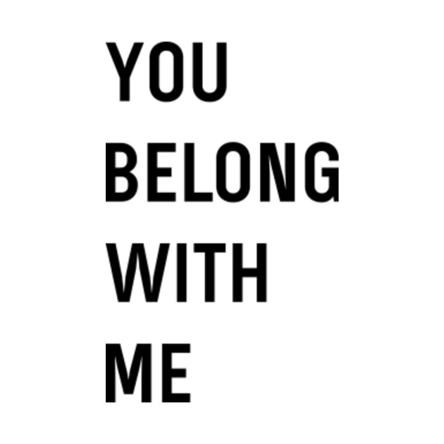 You Belong With Me - You Belong With Me - T-Shirt | TeePublic