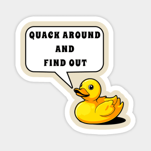 Quack Around and Find Out funny Rubber Duck Magnet