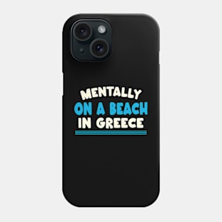 Mentally At The Beach in greece Phone Case