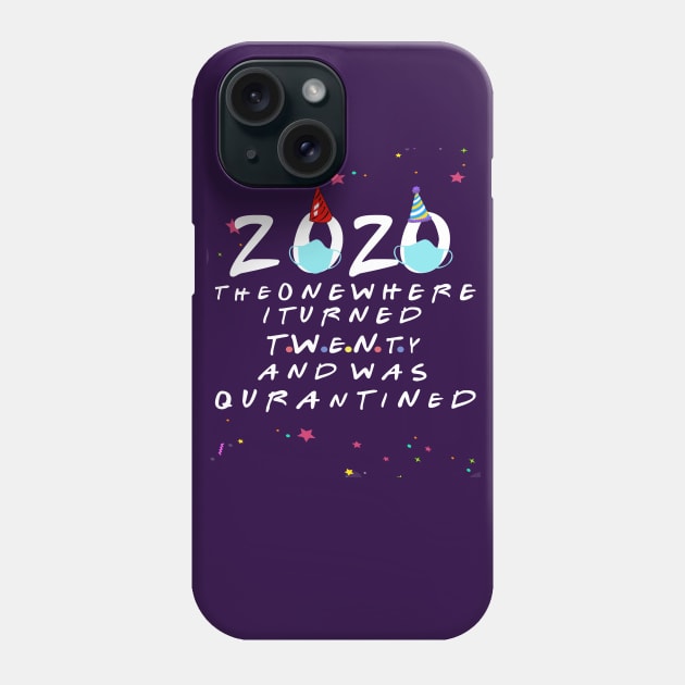 2020 the one where i turned twenty and was quarantined-20 birthday quarantine gift Phone Case by DODG99