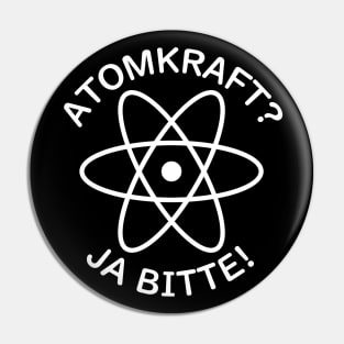 "Nuclear Power? Yes Please!" in German Pin