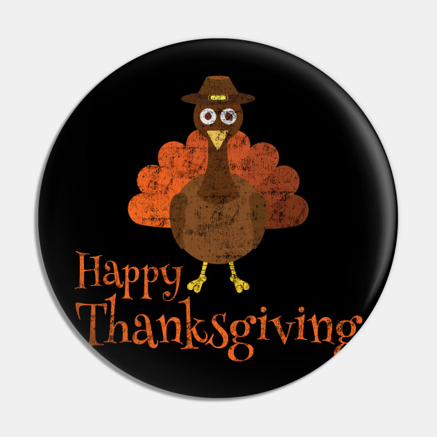 Happy Thanksgiving funny Turkey - Thanksgiving Turkey - Pin | TeePublic Happy Thanksgiving funny Turkey - Thanksgiving Turkey - Pin | TeePublic