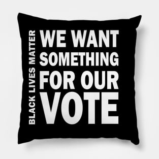 We want something for our vote - BLM Pillow