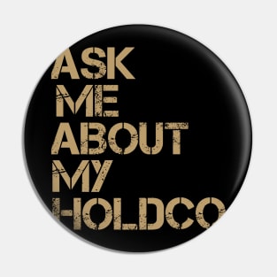 Ask Me About My HOLDCO Pin