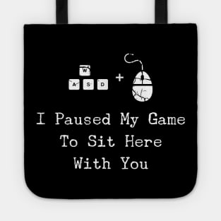 I Paused My Game To Sit Here - Christmas PC Gamer Gift Tote