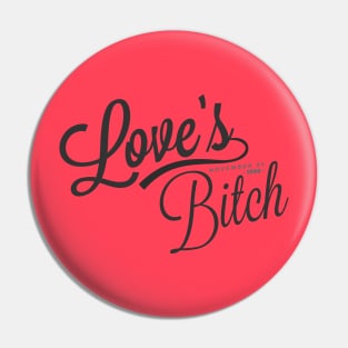 Love's Bitch Original Pin