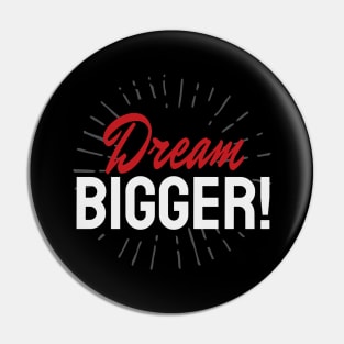 Dream Bigger Moitvation Inspiration Pin