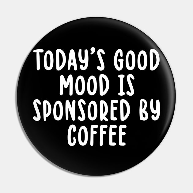 Today's Good Mood is Sponsored by Coffee Pin by TIHONA