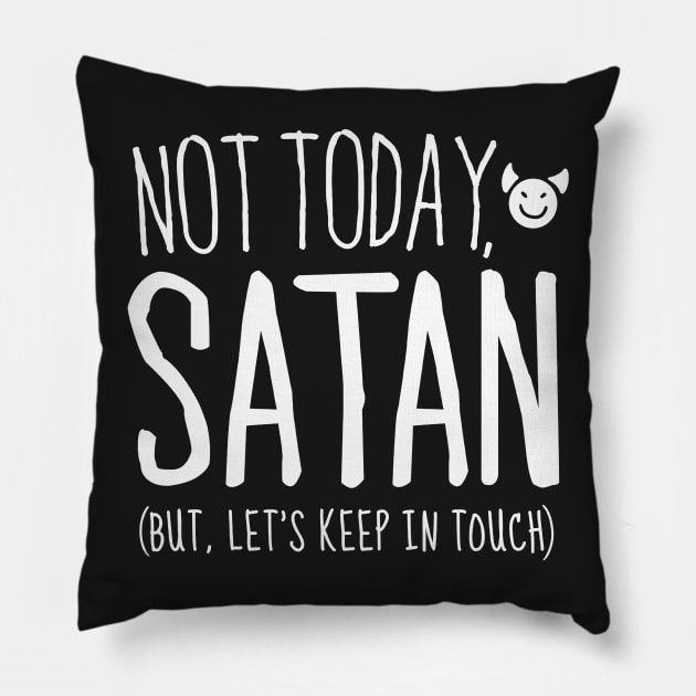 Not Today Satan, But Let's Keep in Touch Pillow by Boots