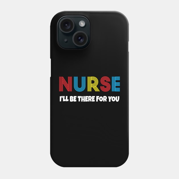 Nurse I will be there for you Phone Case by Work Memes