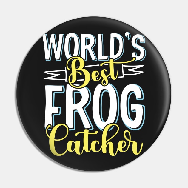 World's best frog catcher - Frog Hunter design Pin by theodoros20