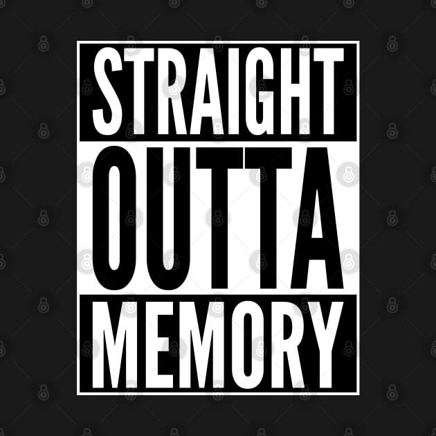 Straight Outta Memory - Funny Computer Geek & Nerd Design by geeksta