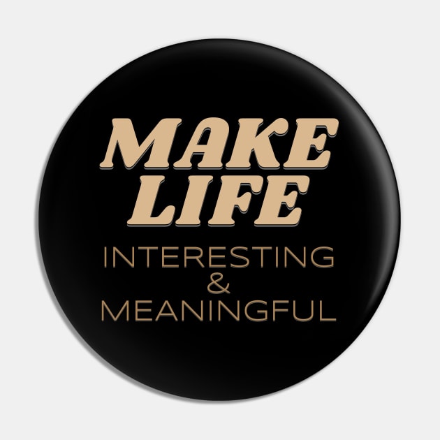 Make Life Interesting Meaningful Quote Motivational Inspirational Pin by Cubebox