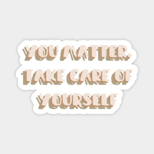 You matter. Take care of yourself | mindset is everything Magnet