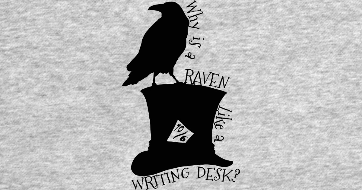 Why Is A Raven Like A Writing Desk Alice In Wonderland Mad Hatter
