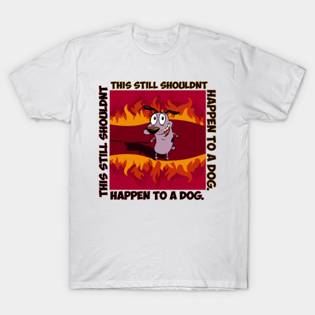 Courage The Cowardly Dog - This Shouldn't Happen To A Dog - Courage The Cowardly Dog - T-Shirt