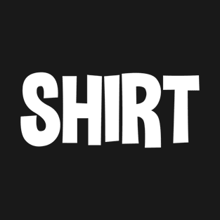 T-Shirt That Says Shirt. Simple One Word Funny Message Funny T-Shirt