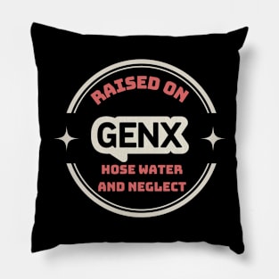 GEN X raised on hose water and neglect Pillow