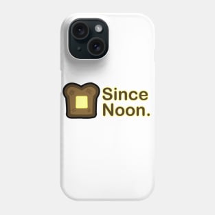 Toast Since Noon Phone Case