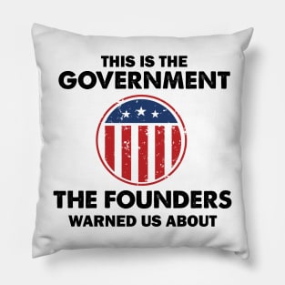This is The Government Our Founders Warned Us About - Funny 4th July USA Flag Patriotic Americans - Distressed Text Design Pillow