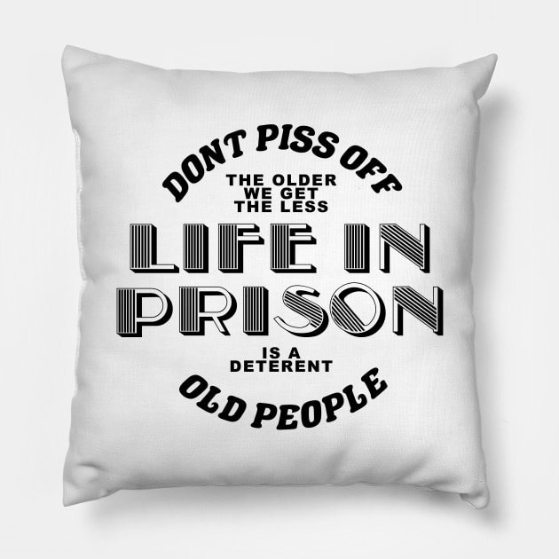 dont piss off old people the older we get the less life in prison is a deterrent Pillow by A Comic Wizard