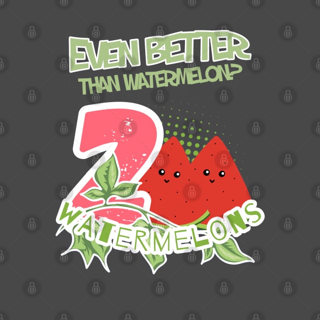 The text reads 'Even better than watermellon? 2 watermelons and two pieces of watermelon along with a green branch and green letters with a white border by PopArtyParty